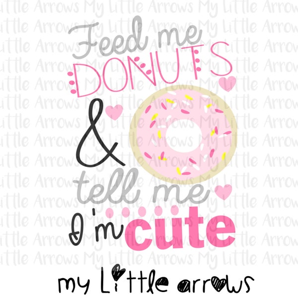 Feed me donuts and tell me im cute svg - Funny donut quotes - vinyl designs cut files for girls -cricut cameo files - SVG DXF EPS Png Files