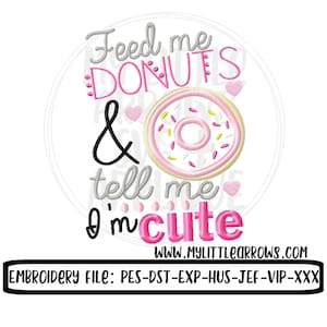 Feed me donuts applique design 5x7 6x10 cute embroidery file -pes file - newborn baby girl embroidery file - toddler girl embroidery shirt image 1