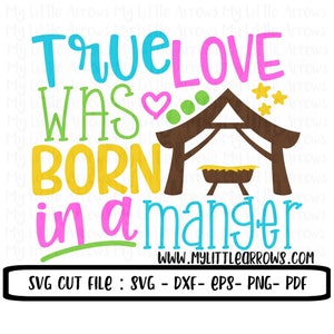 True love was born in a manger svg | manger svg | nativity svg | Christmas svg  | Cute Christmas svg | manger dxf | Christmas sublimation