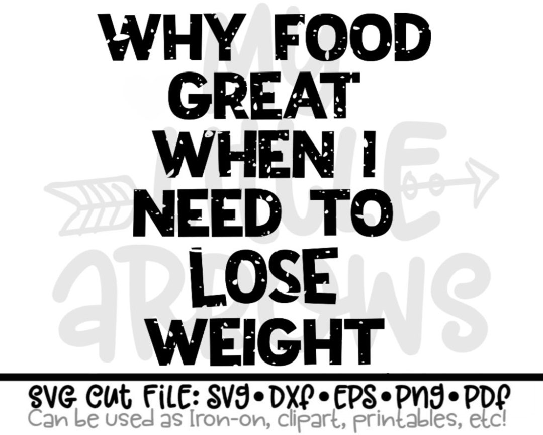 Why Food Great When I Need to Lose Weight Svg Food Humor Svg Workout