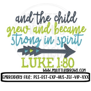 May include: Embroidered design with a teal arrow and the text "and the child grew and became strong in spirit LUKE 1:80" in green and blue lettering. The text "WWW.MYLITTLEARROWS.COM" and "EMBROIDERY FILE: PES-DST-EXP-HUS-JEF-VIP-XXX" are also included.