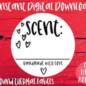 May include: White round thermal label with black text that reads "Scent:" and "Handmade with LOVE" with a small heart. There are small hearts around the text. The label is 2 inches in diameter.