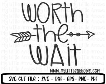 Worth the wait SVG, DXF, EPS, png Files for Cutting Machines Cameo or Cricut - baby girl svg - baby boy svg - newborn svg - arrow svg