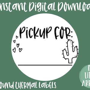 May include: A printable 2-inch round thermal label with a cactus graphic and the text "Pickup For:" with a line for writing a name. The label is white with black text and a cactus graphic. The label is designed for use with a thermal label printer.