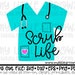 Scrub life SVG, Dxf, Eps, png Files for Cutting Machines Cameo or Cricut - nurse gift - nurse svg - rn svg - lvn svg - cute nurse