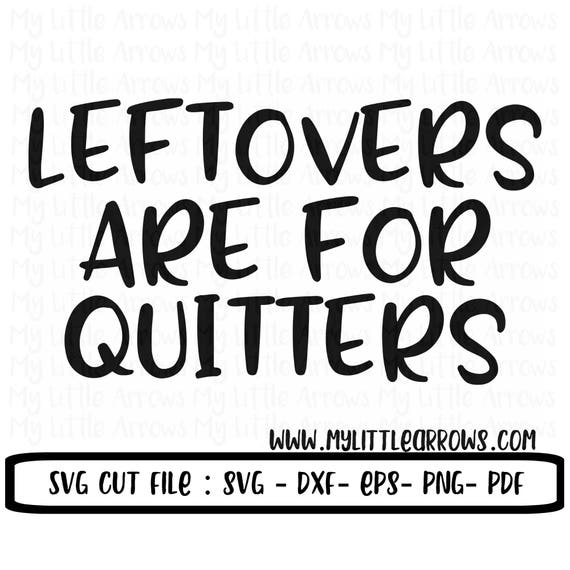 Leftovers Are For Quitters Svg Funny Thanksgiving Svg Boy Etsy