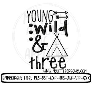 May include: Black and white embroidery design featuring the text "Young :Wild & three" with arrows and a teepee graphic. The text "WWW.MYLITTLEARROWS.COM" and "EMBROIDERY FILE: PES-DST-EXP-HUS-JEF-VIP-XXX" are also included.