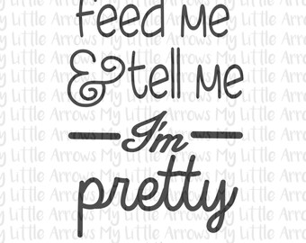 Feed me & tell me im pretty SVG, DXF, EPS, png Files for Cutting Machines Cameo or Cricut - Donuts svg // baby girl svg // toddler svg