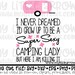 camping lady SVG, DXF, EPS, png Files for Cutting Machines Cameo or Cricut - camping svg - retro camper svg -womens shirt - killing it svg