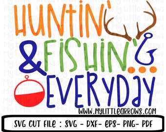 hunting and fishing everyday SVG, DXF, EPS, png Files for Cutting Machines Cameo Cricut - hunting svg - fishing svg - bobber svg - boy svg