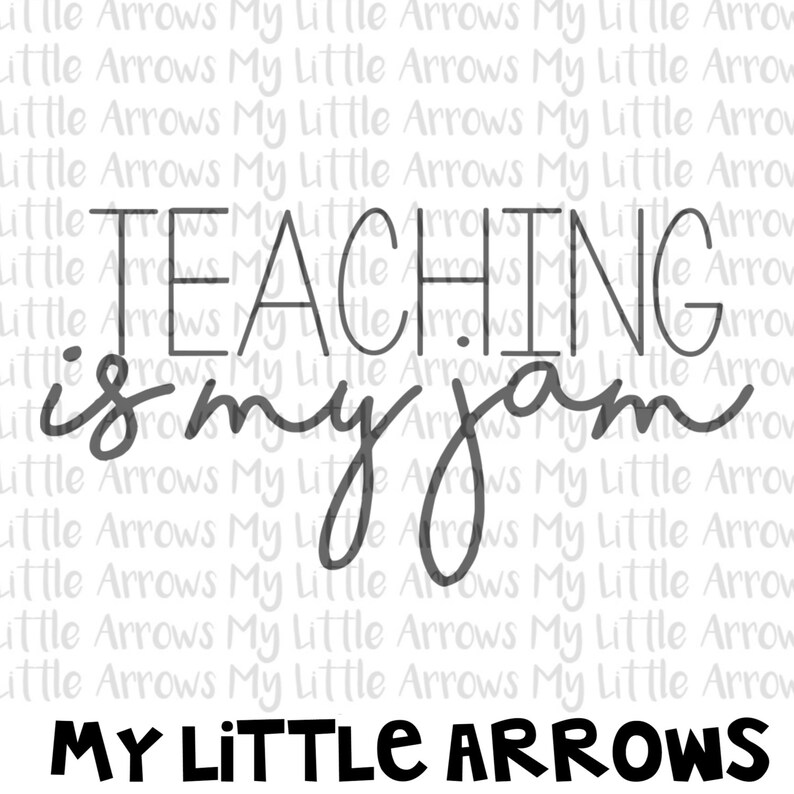 May include: Black and white text graphic that reads "TEACHING is my jam" with the words "MY LITTLE ARROWS" in black below.