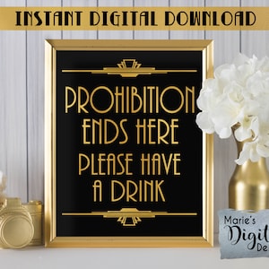 May include: A black and gold printable sign with the text "Prohibition Ends Here Please Have A Drink" in a vintage art deco style font. The sign is framed in gold and has a gold background.