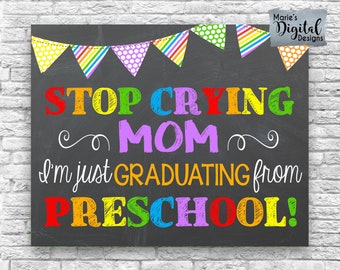 INSTANT DOWNLOAD - Stop Crying Mom It's Just Graduating Preschool Printable Chalkboard Last Day Of School Day Sign / Photo Prop JPEG File