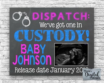 PRINTABLE Dispatch We've Got One In Custody - Police Pregnancy / Baby Announcement Chalkboard Photo Prop / Card / Ultrasound / Sonogram JPEG