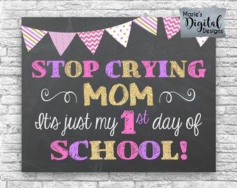 INSTANT DOWNLOAD - Stop Crying Mom It's Just My 1st Day Of School - Printable Chalkboard Sign Photo Prop Poster Pink Purple Gold / JPEG File