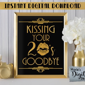 INSTANT DOWNLOAD - Kissing Your 20's Goodbye 30th Birthday Party Decor Printable Sign / Gold Black Art Deco Twenties Great Gatsby JPEG file