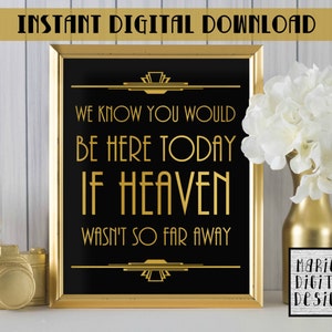 INSTANT DOWNLOAD - Printable We Know You Would Be Here Today If Heaven Wasn't So Far Away / Wedding Decor / Gold Black / Art Deco JPEG file