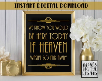 INSTANT DOWNLOAD - Printable We Know You Would Be Here Today If Heaven Wasn't So Far Away / Wedding Decor / Gold Black / Art Deco JPEG file