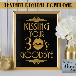 INSTANT DOWNLOAD - Kissing Your 30's Goodbye 40th Birthday Party Decor Printable Sign / Gold Black Art Deco Thirties Great Gatsby JPEG file