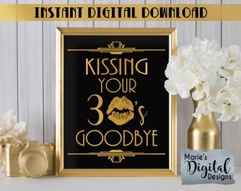 INSTANT DOWNLOAD - Kissing Your 30's Goodbye 40th Birthday Party Decor Printable Sign / Gold Black Art Deco Thirties Great Gatsby JPEG file