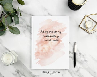 Doing This For My Stupid Fucking Mental Health Hardcover Journal | Neutral Watercolor Blank Lined Notebook