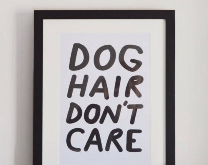 Dog Hair Don't Care A4 Art Print Etsy