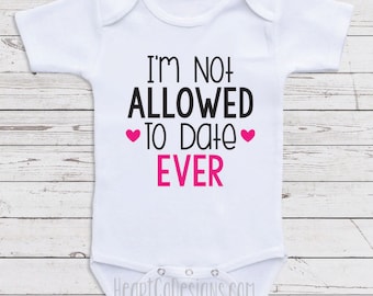 I/'m not allowed to date EVER Cute Gift Baby Bodysuit By Apparel USA™