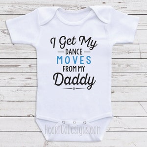 Funny Baby clothes "Dance Moves From Daddy" One Piece Shirts for Baby Girls or Boys C41