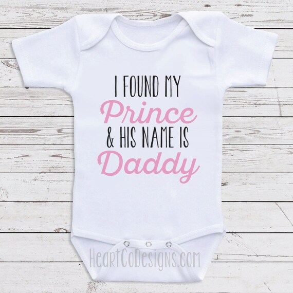 Baby Girl Clothes I Found My Prince and His Name is Daddy Baby