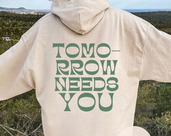 tomorrow needs you hoodie, mental health awareness, mental health hoodie, suicide awareness sweatshirt, mental health, therapist gift,