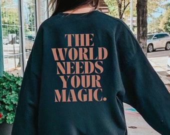 The world needs your magic crewneck, Mental health awareness sweatshirt, mental health hoodie, therapist gift, the world needs you