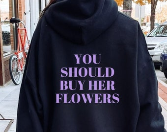 You Should Buy Her Flowers Hoodie, Preppy Vsco Hoodie, Words on Back Hoodies, Trendy Oversized Hoodie, Vsco Girl Sweatshirt, Retro Hoodie