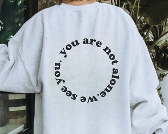 you are not alone Mental Health Sweatshirt Mental Health Shirt Depression Suicide Awareness Shirt Anxiety Shirt Mental Health Hoodie