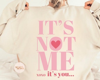 It's not me it's you crewneck, anti-valentine's day shirt, Valentine's day hoodie, valentine gift, single valentine, valentine sweatshirt