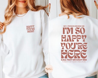 I'm So Happy You're Here Mental Health Sweatshirt Mental Health Shirt Depression Suicide Awareness Shirt Anxiety Shirt Mental Health Hoodie