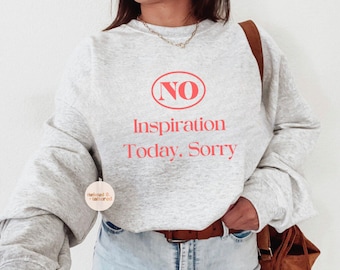 No inspiration today crewneck, no inspiration sweatshirt, motivational funny, sarcastic hoodie, funny gift