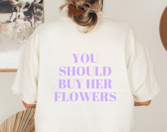 You Should Buy Her Flowers t-shirt, Preppy Vsco shirt, Words on Back top, Trendy Oversized tee, Vsco Girl shirt, Retro top