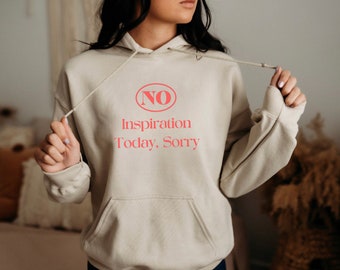 No inspiration today hoodie, no inspiration sweatshirt, motivational funny, sarcastic hoodie, funny gift