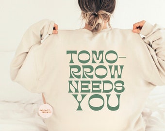 tomorrow needs you sweatshirt, mental health awareness, mental health pullover, suicide awareness crewneck, mental health, therapist gift,