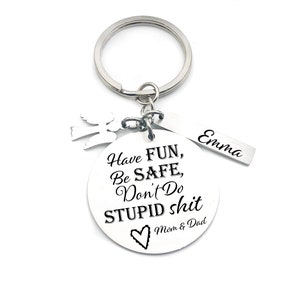 Customized key chain for Teenager, New Driver- Have Fun, Be Safe, Don&#39;t do stupid S*%t-Customized-Gift From Mom, Dad, Grandma