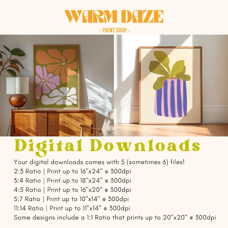 May include: Two digital art prints, one with a green background and pink, white, and orange flowers, and the other with a pink and purple striped pot with a green plant. The text "WARM DAZE - PRINT SHOP -" is at the top of the image. The text "Digital Downloads" is in the middle of the image. The text below describes the different sizes and ratios of the prints.