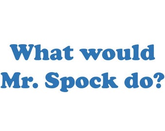 What would Mr. Spock do?