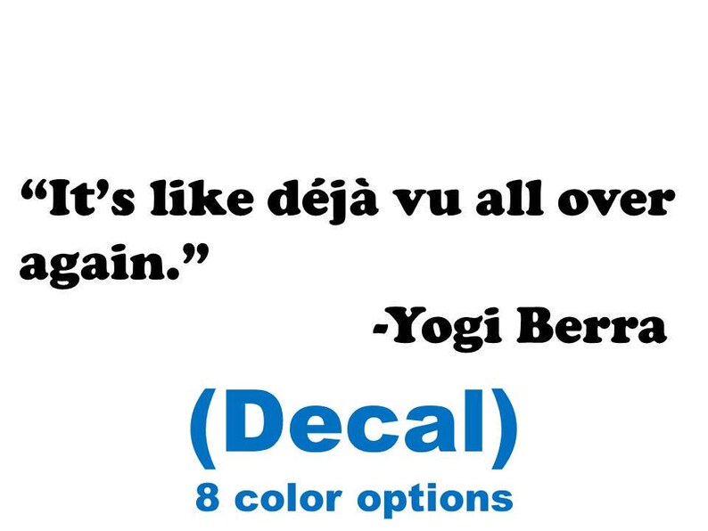 Deja Vu All Over Again >> Decal It S Like Deja Vu All Over Again Yogi Berra Etsy Deja Vu All Over Again >> Decal It S Like Deja Vu All Over Again Yogi Berra Etsy