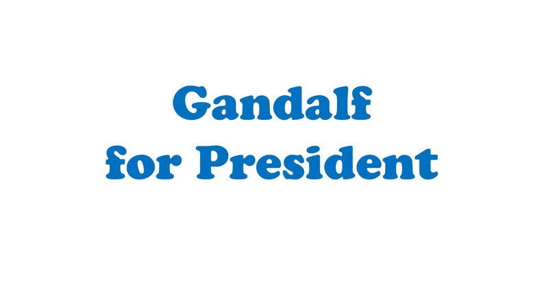 May include: Gandalf for President, a blue text graphic on a white background.