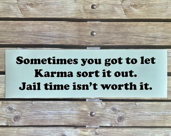 Sometimes you got to let Karma sort it out.  Jail time isn't worth it.