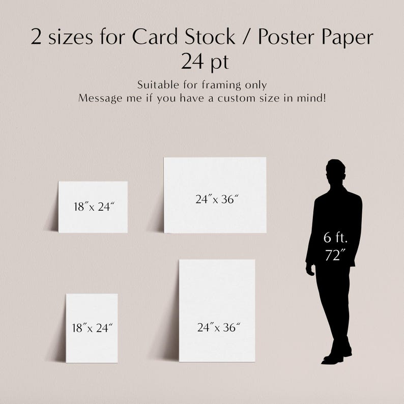 May include: Image showing two sizes of card stock or poster paper: 18 x 24 inches and 24 x 36 inches. Text on the image says "2 sizes for Card Stock / Poster Paper" and "Suitable for framing only". A silhouette of a person is included, with a height of 6 ft. / 72 inches.