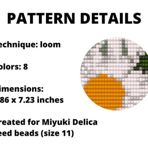 May include: A loom beading pattern with a close-up of the design. The pattern is for a flower with orange, white, and green colors. The pattern is 1.86 x 7.23 inches and uses 8 colors of Miyuki Delica seed beads (size 11).