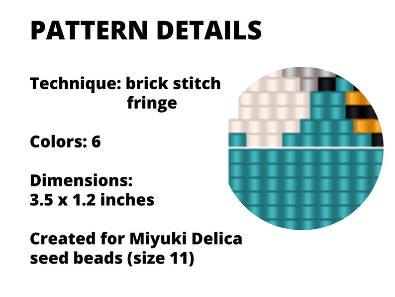 May include: A beading pattern for a small project using brick stitch and fringe techniques. The pattern is for Miyuki Delica seed beads (size 11) and is 3.5 inches by 1.2 inches. The pattern uses 6 colors.
