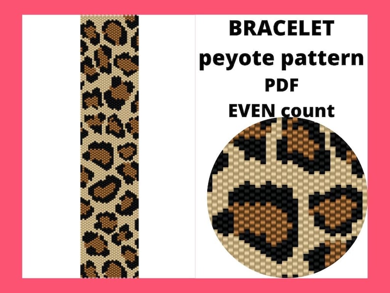 May include: A digital pattern for a beaded bracelet with a leopard print design. The pattern is for peyote stitch and is an even count. The pattern is in PDF format.