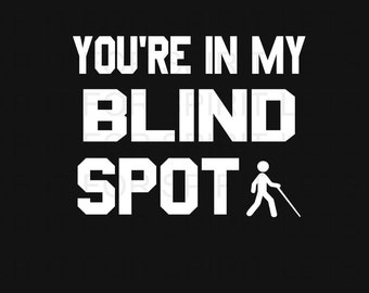You're in my Blind Spot, Funny GIft for Blind Person, Funny Low Vision Blindness Gift, Blind People Person GIft, Gift for Visually Impared